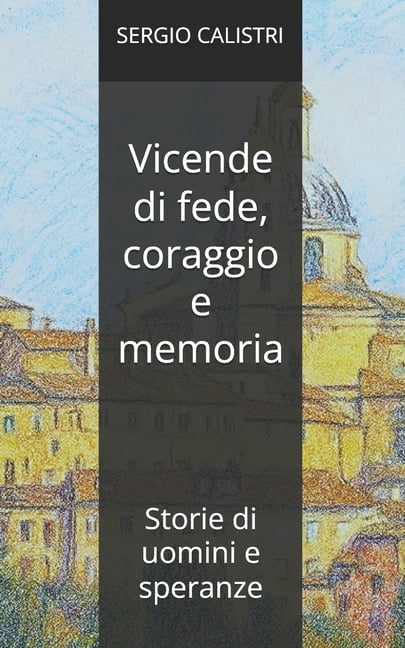 Vicende di fede, coraggio e memoria: Cinque storie di uomini e speranze, (Paperback)