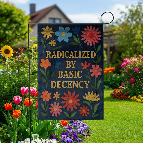 ViciArt Radicalized by Basic Decency Garden Flag – 12”x18” Political Floral Yard Sign, Outdoor Decor