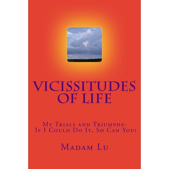 Vicissitudes Of Life: My Trials and Triumphs- If I Could Do It, So Can You! (Paperback)