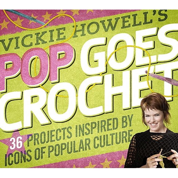 Pre-Owned Vickie Howell's Pop Goes Crochet! : 36 Projects Inspired by Icons of Popular Culture