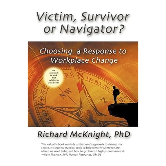Pre-Owned Victim, Survivor, or Navigator?: Choosing a Response to Workplace Change (Paperback) 098246830X 9780982468302