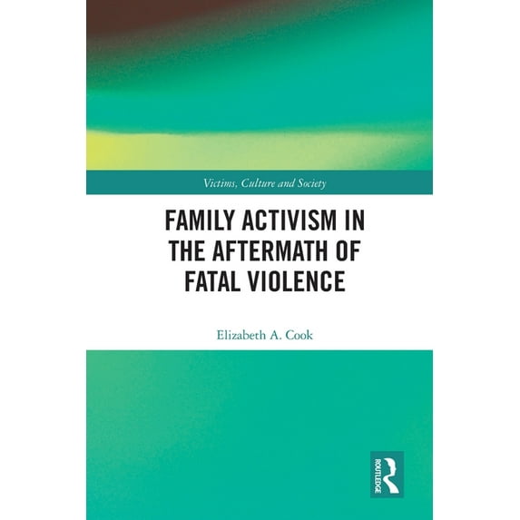 Victims, Culture and Society Family Activism in the Aftermath of Fatal Violence, (Paperback)
