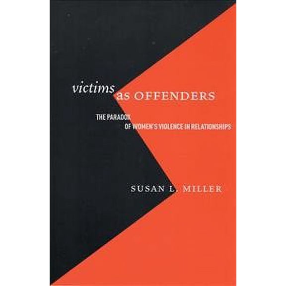 Pre-Owned Victims As Offenders : The Paradox of Women's Violence in Relationships, Paperback by Miller, Susan L., ISBN 0813536715, ISBN-13 9780813536712