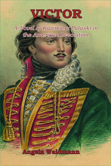 Victor: A Novel of Kazmierz Pulaski and the American Revolution, (Paperback)