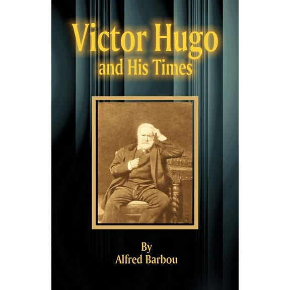 Victor Hugo and His Times (Paperback)