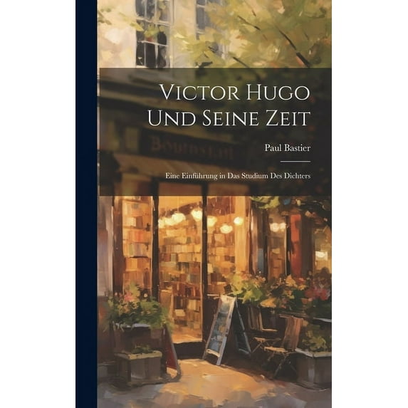 Victor Hugo und seine Zeit; eine Einführung in das Studium des Dichters (Hardcover)