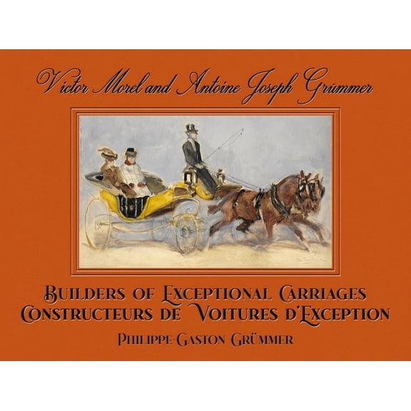 Victor Morel and Antoine Joseph Grmmer : Builders of Exceptional Carriages (Hardcover)