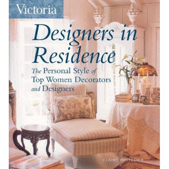 Pre-Owned Victoria Designers in Residence: The Personal Style of Top Women Decorators and Designers, 9781588164971, 1588164977, Paperback,