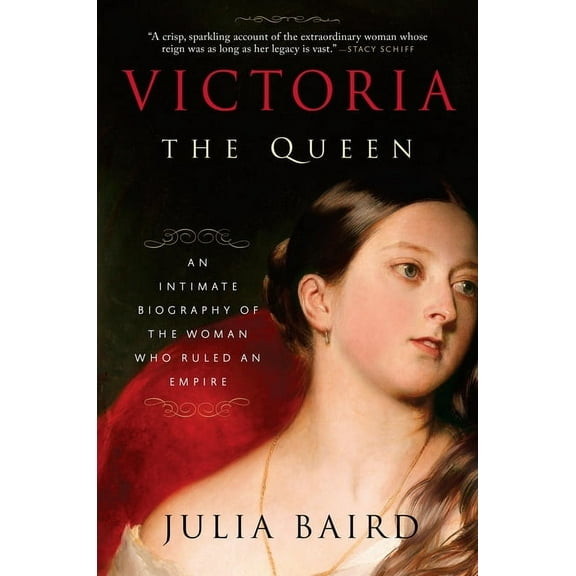Victoria: the Queen: An Intimate Biography of the Woman Who Ruled an Empire