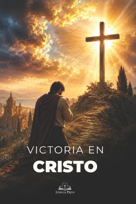 Victoria en Cristo: Una guÃ­a catÃ³lica para fortalecer la fe, vencer las adversidades, perseverar en la oraciÃ³n y encontr, (Paperback)