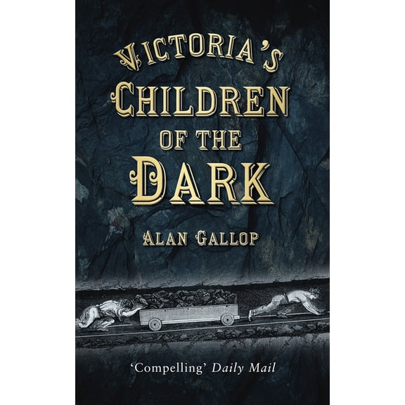 Victoria's Children of the Dark : Life and Death Underground in Victorian England (Paperback)