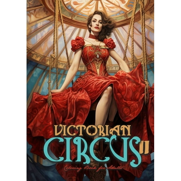 Victorian Circus Coloring Books Victorian Circus Coloring Book for Adults 2: Victorian Coloring Book for Adults Grayscale Victorian Circus Grayscale col, Book 2, (Paperback)