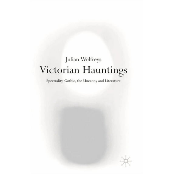 Victorian Hauntings: Spectrality, Gothic, the Uncanny and Literature, (Paperback)