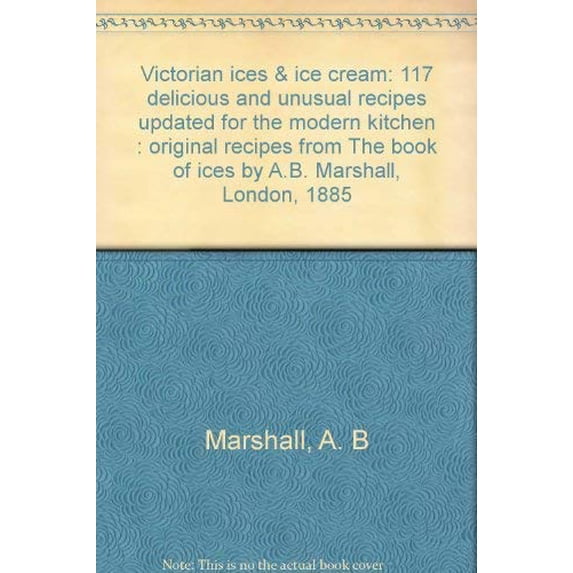 Pre-Owned Victorian Ices Ice Cream: 117 delicious and unusual recipes updated for the modern kitchen Original from The Book of by A.B. Marshall, London, 1885 Paperback