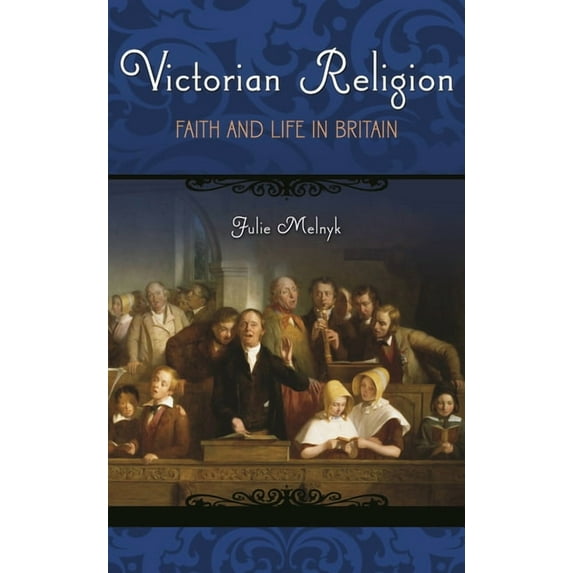 Victorian Life and Times Victorian Religion: Faith and Life in Britain, (Hardcover)