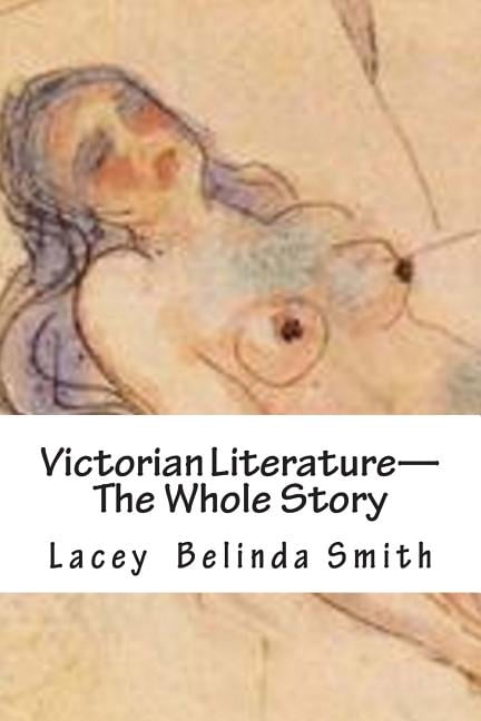 Victorian Literature-The Whole Story (Paperback)