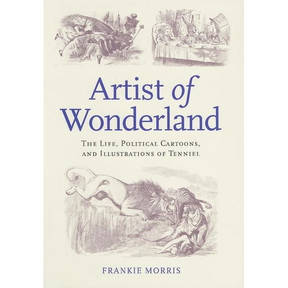 Victorian Literature and Culture Series: Artist of Wonderland : The Life, Political Cartoons, and Illustrations of Tenniel (Hardcover)