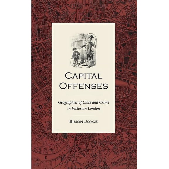 Victorian Literature and Culture Series: Capital Offenses : The Geography of Class and Crime in Victorian London (Hardcover)