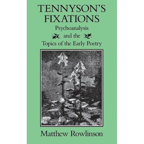 Victorian Literature and Culture Series: Tennyson's Fixations : Psychoanalysis and the Topics of the Early Poetry (Hardcover)