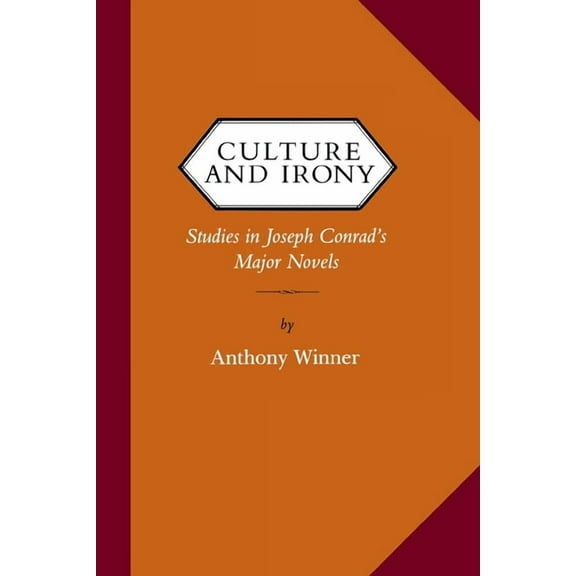 Victorian Literature and Culture Series: Culture and Irony : Studies in Joseph Conrad's Major Novels (Paperback)