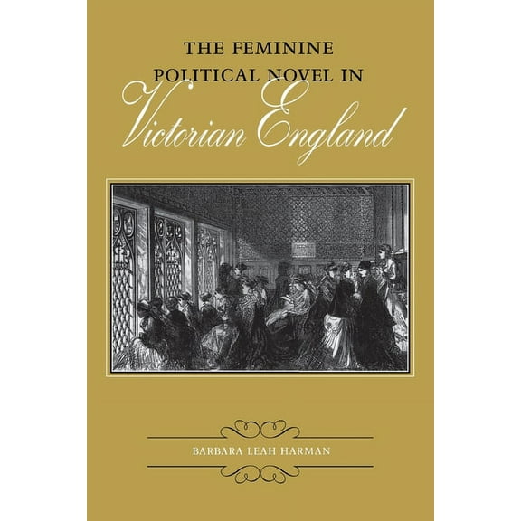 Victorian Literature and Culture Series: The Feminine Political Novel in Victorian England (Paperback)