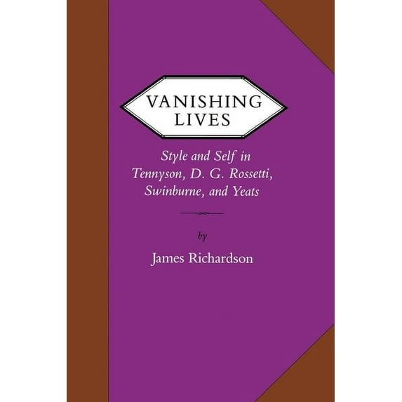 Victorian Literature and Culture Series: Vanishing Lives : Style and Self in Tennyson, D. G. Rossetti, Swinburne, and Yeats (Paperback)