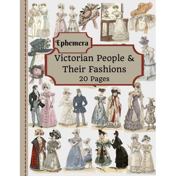 Cut Out & Use - Ephemera Victorian People & Their Fashions: 20 Pages Of Ephemera To Use In Your Junk Journals, Scrapbooking, Or Altered Art P, (Paperback)