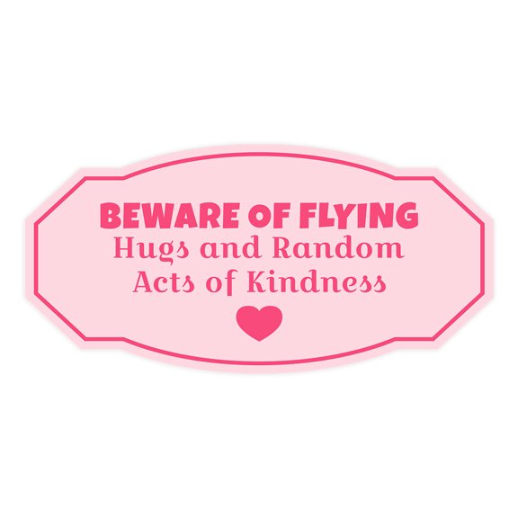 Victorian Plus Beware Of Flying Hugs And Random Acts Of Kindness Wall or Door Sign | Girl - Medium
