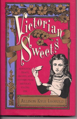 Pre-Owned Victorian Sweets: Authentic Treats, Recipes, and Customs from ...