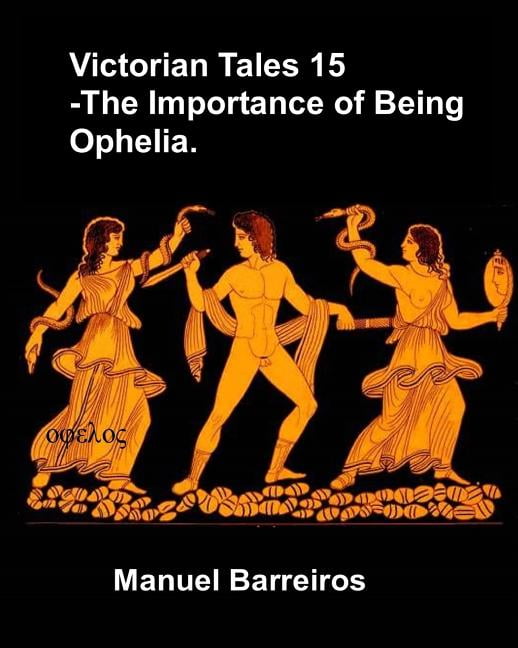 Victorian Tales 15 - The Importance of Being Ophelia. Paperback 1790510252 9781790510252 Manuel Barreiros
