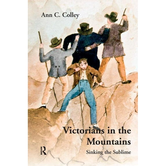 Victorians in the Mountains: Sinking the Sublime, (Paperback)