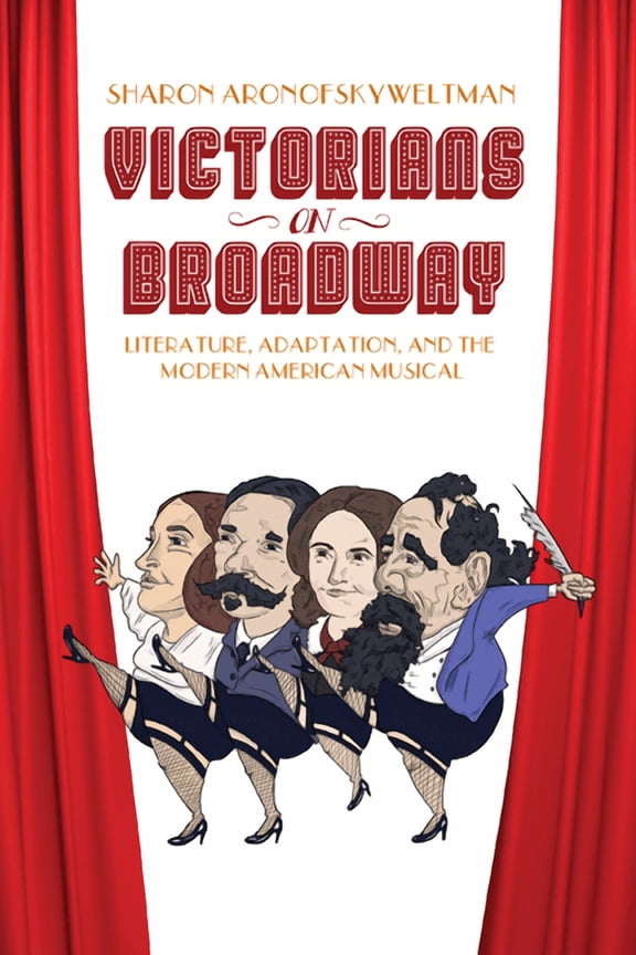 Victorians on Broadway : Literature, Adaptation, and the Modern American Musical (Paperback)