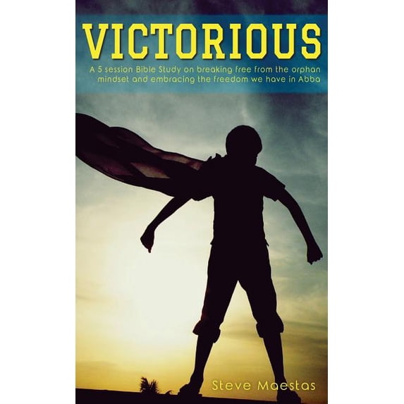 Victorious: A 5 Session Bible Study on Breaking Free from the Orphan Mindset