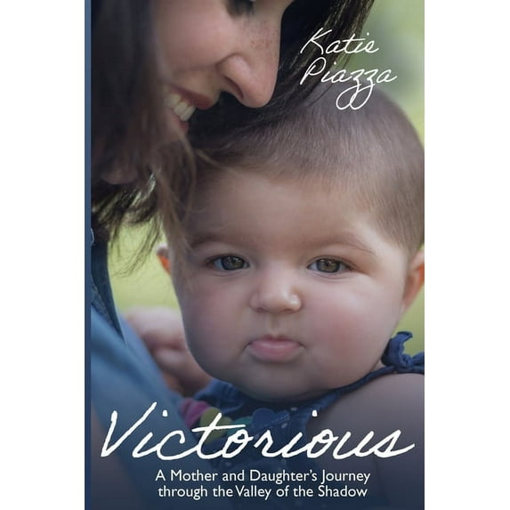 Victorious: A Mother and Daughter's Journey Through the Valley of the Shadow, (Paperback)