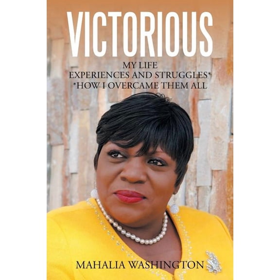 Victorious: My Life Experiences and Struggles* *How I Overcame Them All, (Paperback)