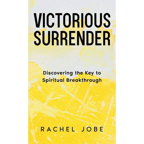 Victorious Surrender : Discovering the Key to Spiritual Breakthrough (Hardcover)
