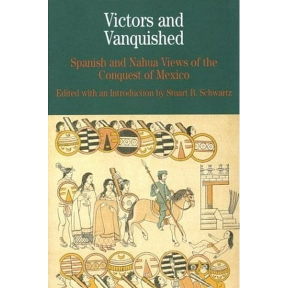 Pre-Owned Victors and Vanquished: Spanish and Nahua Views of the Conquest of Mexico (Bedford Cultural Editions Series) (Paperback) 0312154089 9780312154080