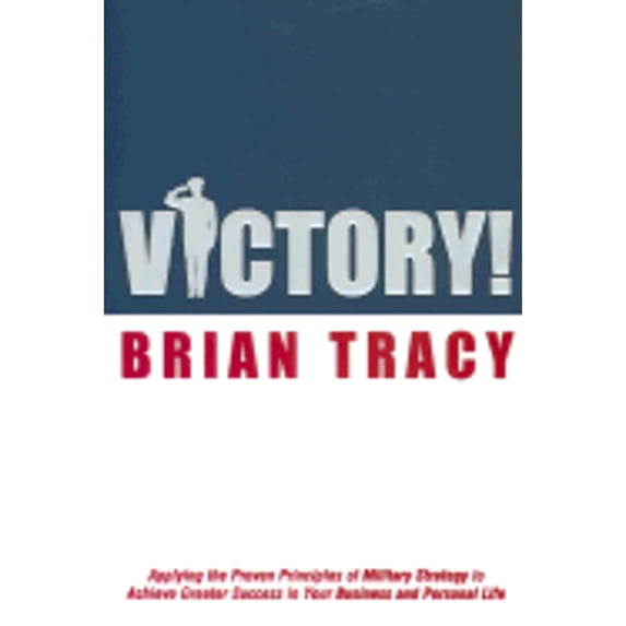 Victory! : Applying the Proven Principles of Military Strategy to Achieve Success in Your Business and Personal Life (Hardcover)