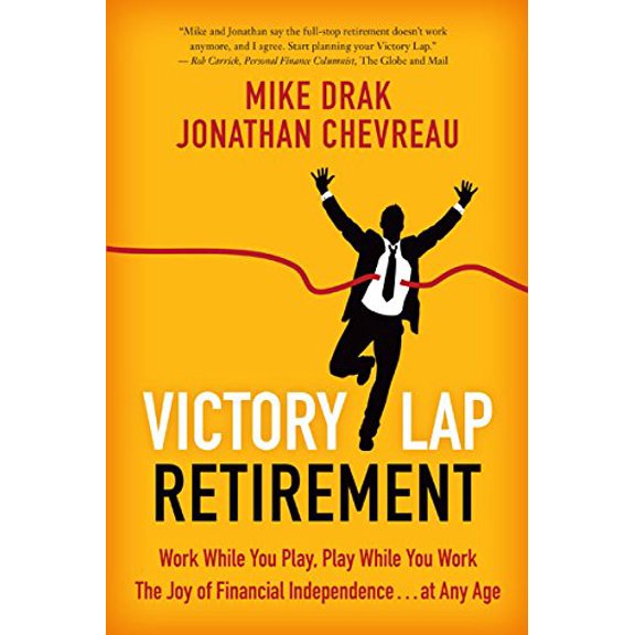 Pre-Owned Victory Lap Retirement: Work While You Play, Play While You Work - The Joy of Financial Independence...at Any Age (Paperback) 0993999093 9780993999093