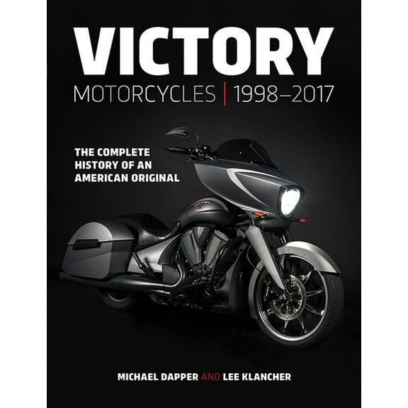 Victory Motorcycles 1998-2017: The Complete History of an American Original, (Hardcover)