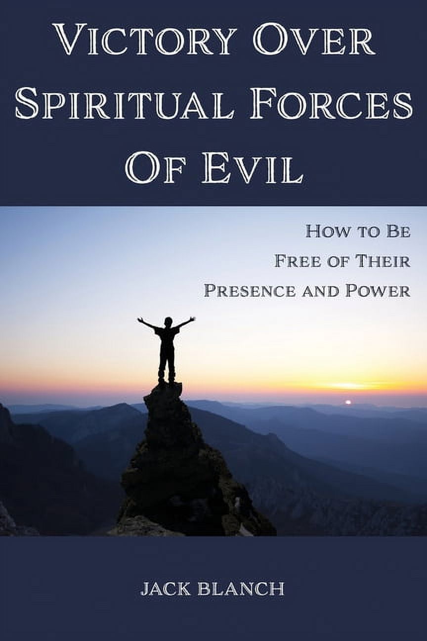 Victory Over Spiritual Forces Of Evil: How to Be Free of Their Presence and Power (Paperback)