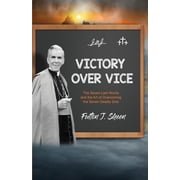 Victory Over Vice The Seven Last Words and the Art of Overcoming the Seven Deadly Sins, Paperback