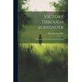 thumbnail image 1 of Victory Through Surrender; A Message Concerning Consecrated Living (Paperback), 1 of 1