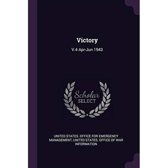 Victory: V.4 Apr-Jun 1943 Paperback 1378274032 9781378274033 United States. Office for Emergency Mana