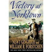 Victory at Yorktown Hardcover by Dr. Newt Gingrich, Dr. William R Forstchen, Albert S Hanser