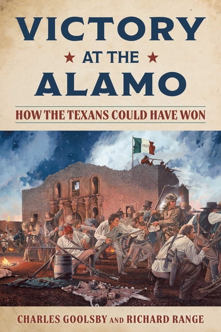 Victory at the Alamo: How the Texans Could Have Won, (Paperback)