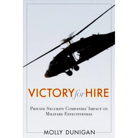 Victory for Hire : Private Security Companies’ Impact on Military Effectiveness (Paperback)