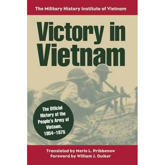 Pre-Owned Victory in Vietnam : The Official History of the People's Army of Vietnam, 1954-1975: The Military History Institute of Vietnam (Hardcover) 9780700611751