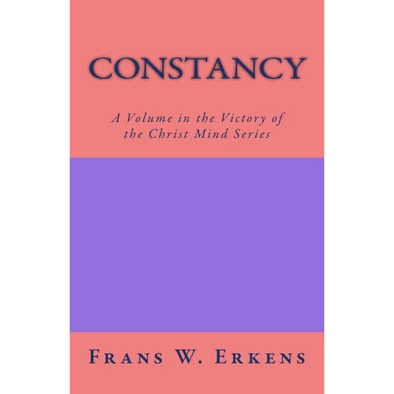 Victory of the Christ Mind: Constancy: A Volume in the Victory of the Christ Mind Series (Paperback)