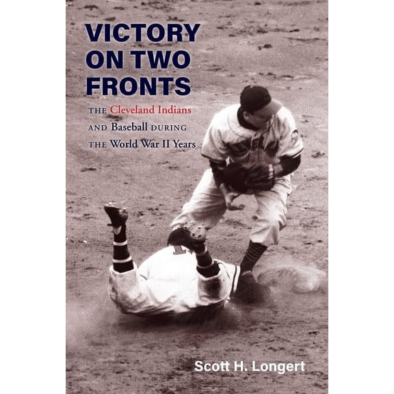 Victory on Two Fronts : The Cleveland Indians and Baseball through the World War II Era (Hardcover)
